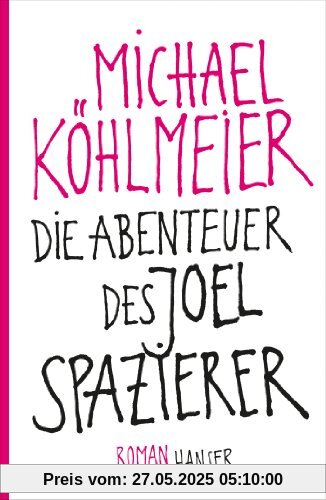 Die Abenteuer des Joel Spazierer: Roman