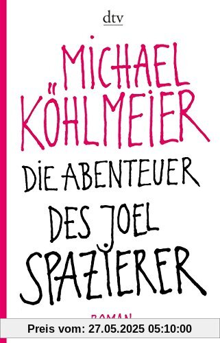 Die Abenteuer des Joel Spazierer: Roman