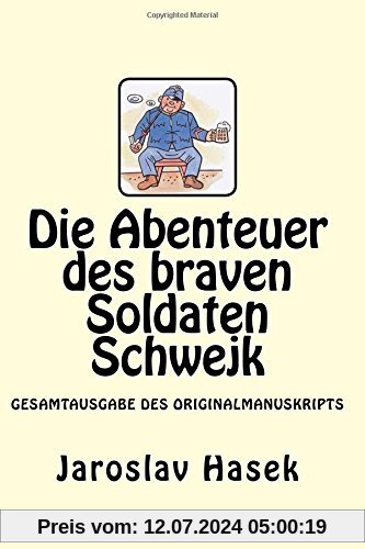 Die Abenteuer des braven Soldaten Schwejk: Gesamtausgabe des Originalmanuskripts von Jaroslav Hasek