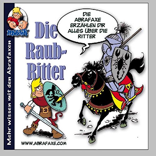 Die Abrafaxe, Die Raubritter, 1 Audio-CD: Die Abrafaxe erzählen dir alles über die Ritter