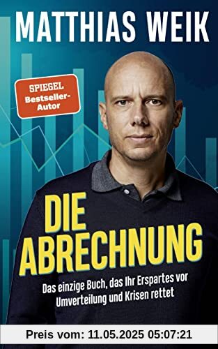 Die Abrechnung: Das einzige Buch, das Ihr Erspartes vor Umverteilung und Krisen rettet - Der Finanz-Realist und fünffache Bestseller-Autor