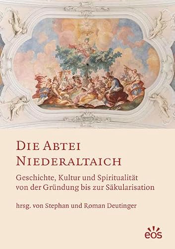 Die Abtei Niederaltaich: Geschichte, Kultur und Spiritualität von der Gründung bis zur Säkularisation (Studien und Mitteilungen zur Geschichte des ... und seiner Zweige / Ergänzungsbände) von Eos Verlag U. Druck