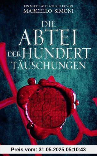 Die Abtei der hundert Täuschungen: Ein Mittelalter-Thriller Die Abtei der hundert Täuschungen: Ein Mittelalter-Thriller