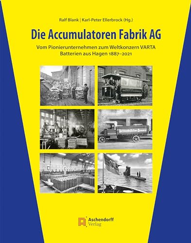 Die Accumulatoren Fabrik AG: Vom Pionierunternehmen zum Weltkonzern VARTA (Auswahl Einzeltitel Bildbande) Die Accumulatoren Fabrik AG: Vom Pionierunternehmen zum Weltkonzern VARTA (Auswahl Einzeltitel Bildbande)