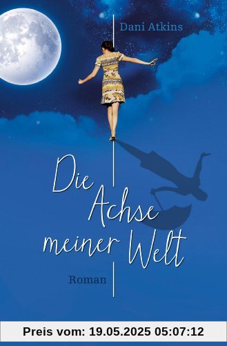 Die Achse meiner Welt: Roman