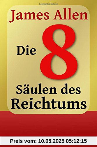 Die Acht Säulen des Reichtums: Eight Pillars of Prosperity (Persönlicher Reichtum und Erfolg)