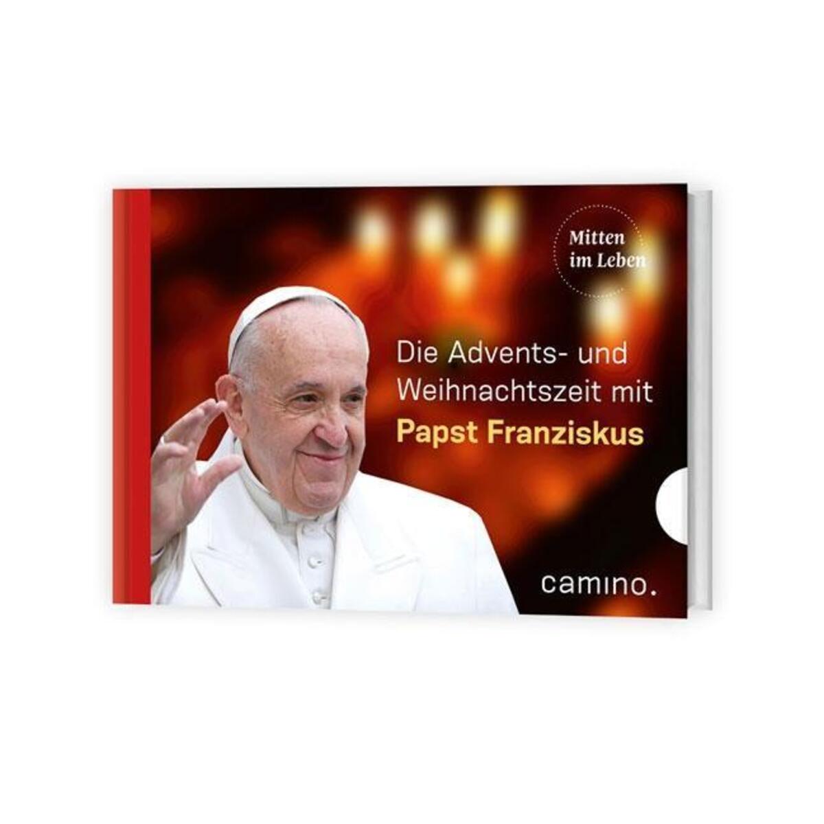 Die Advents- und Weihnachtszeit mit Papst Franziskus Die Advents- und Weihnachtszeit mit Papst Franziskus von camino
