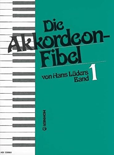 Die Akkordeonfibel 1. Akkordeon: Eine leichtverständliche Akkordeonschule in 2 Bänden. Auch für kleine Instrumente und zum Selbstunterricht geeignet