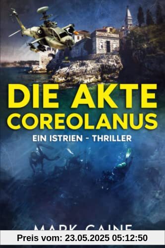 Die Akte Coreolanus: Ein Istrien - Thriller