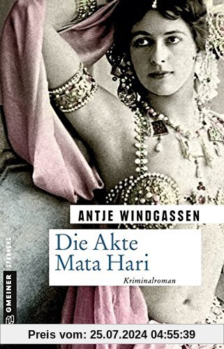 Die Akte Mata Hari: Kriminalroman (Zeitgeschichtliche Kriminalromane im GMEINER-Verlag)