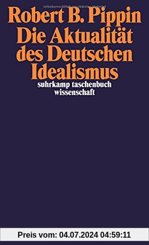 Die Aktualität des Deutschen Idealismus (suhrkamp taschenbuch wissenschaft)