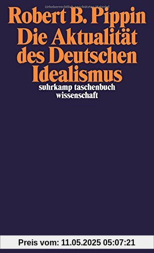 Die Aktualität des Deutschen Idealismus (suhrkamp taschenbuch wissenschaft)