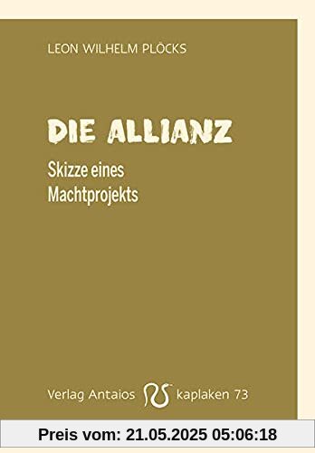 Die Allianz: Skizze eines Machtprojekts (Kaplaken)