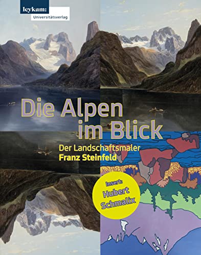 Die Alpen im Blick – Der Landschaftsmaler Franz Steinfeld Die Alpen im Blick – Der Landschaftsmaler Franz Steinfeld von Leykam