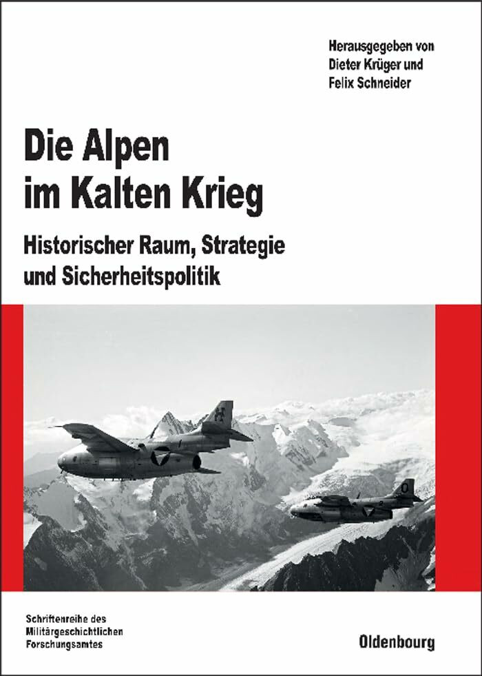 Die Alpen im Kalten Krieg: Historischer Raum, Strategie und Sicherheitspolitik (Beiträge zur M...
