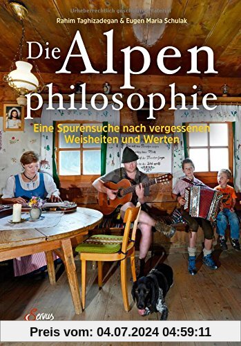 Die Alpenphilosophie: Eine Spurensuche nach vergessenen Weisheiten und Werten