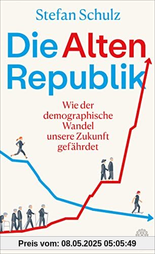 Die Altenrepublik: Wie der demographische Wandel unsere Zukunft gefährdet