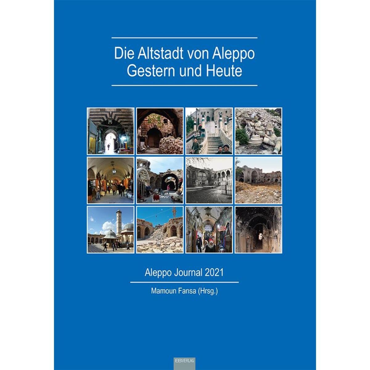 Die Altstadt von Aleppo - Gestern und Heute Die Altstadt von Aleppo - Gestern und Heute von EB-Verlag