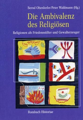 Die Ambivalenz des Religiösen: Religionen als Friedensstifter und Gewalterzeuger (Rombach Historiae) von Rombach