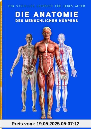 Die Anatomie des Menschlichen Körpers: Der Menschliche Körper