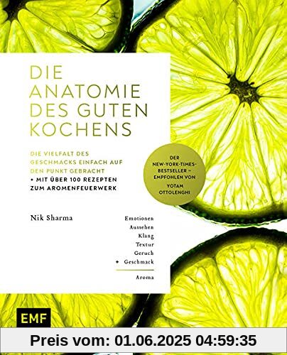 Die Anatomie des guten Kochens. Die Vielfalt des Geschmacks einfach auf den Punkt gebracht: Mit über 100 Rezepten zum Aromenfeuerwerk – Der New-York-Times-Bestseller – Empfohlen von Yotam Ottolenghi