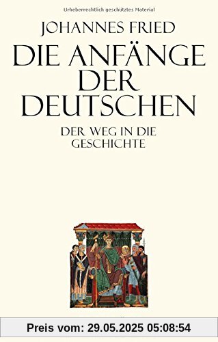 Die Anfänge der Deutschen: Der Weg in die Geschichte Die Anfänge der Deutschen: Der Weg in die Geschichte