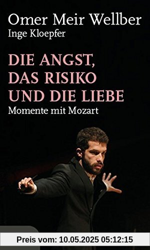 Die Angst, das Risiko und die Liebe: Momente mit Mozart