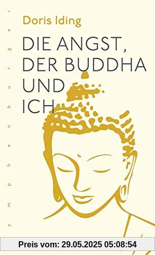 Die Angst, der Buddha und ich