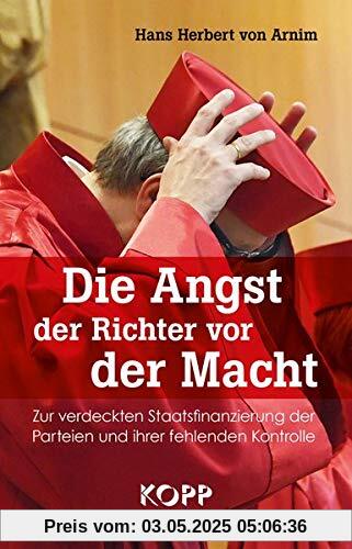 Die Angst der Richter vor der Macht: Zur verdeckten Staatsfinanzierung der Parteien und ihrer fehlenden Kontrolle Die Angst der Richter vor der Macht: Zur verdeckten Staatsfinanzierung der Parteien und ihrer fehlenden Kontrolle