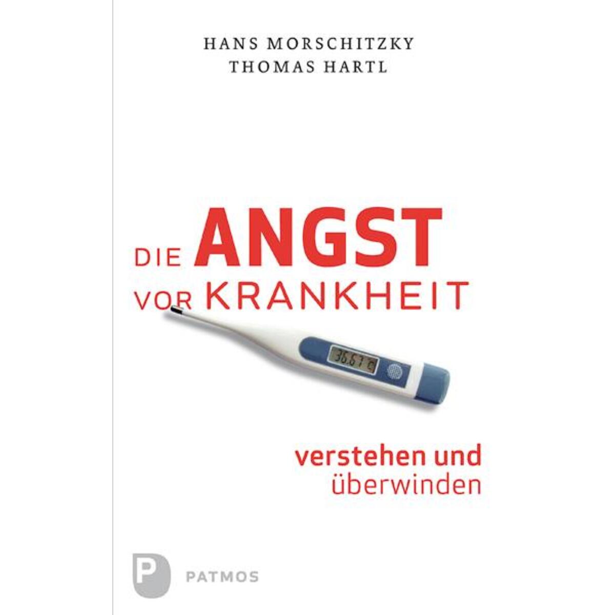 Die Angst vor Krankheit verstehen und überwinden Die Angst vor Krankheit verstehen und überwinden von Patmos-Verlag