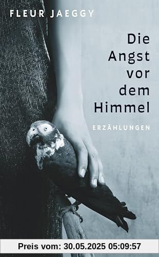 Die Angst vor dem Himmel: Erzählungen | Die internationale Neuentdeckung einer großen Autorin