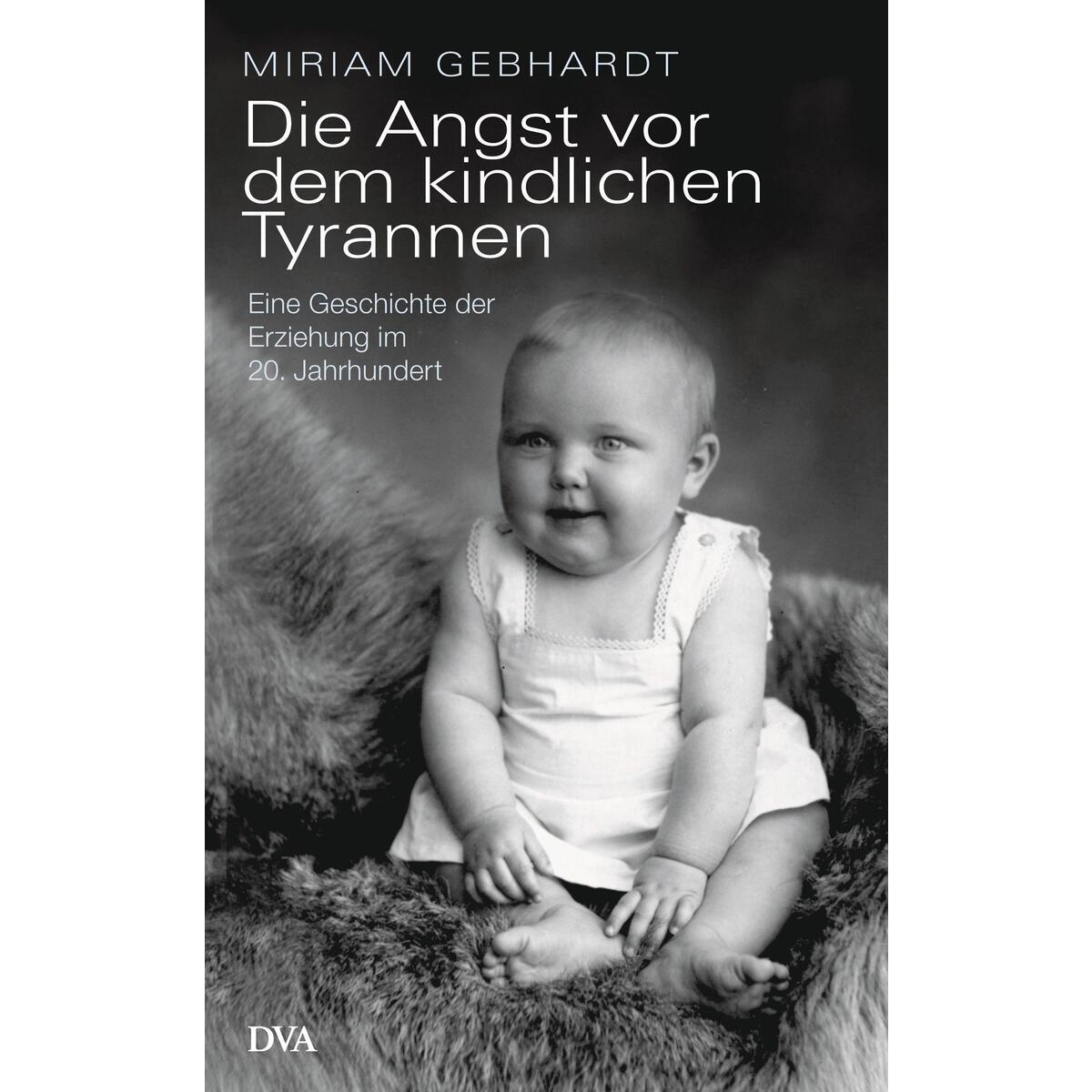 Die Angst vor dem kindlichen Tyrannen Die Angst vor dem kindlichen Tyrannen von DVA Dt.Verlags-Anstalt