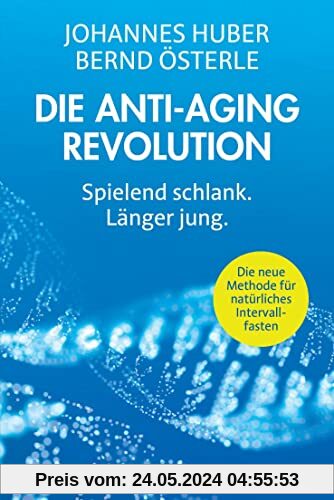 Die Anti-Aging-Revolution: Spielend schlank. Länger jung - Die neue Methode für natürliches Intervallfasten