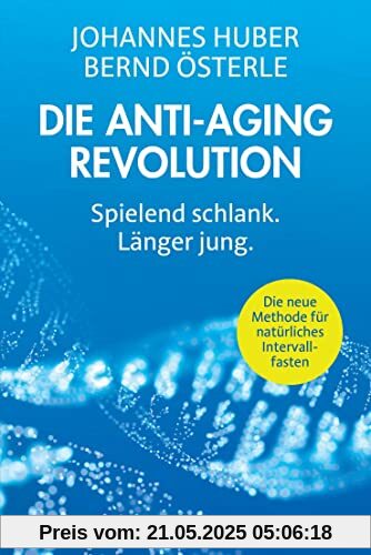 Die Anti-Aging-Revolution: Spielend schlank. Länger jung - Die neue Methode für natürliches Intervallfasten Die Anti-Aging-Revolution: Spielend schlank. Länger jung - Die neue Methode für natürliches Intervallfasten
