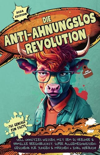 Die Anti-Ahnungslos-Revolution für Teenager: 761 geniale Fun Facts & Unnützes Wissen mit denen...