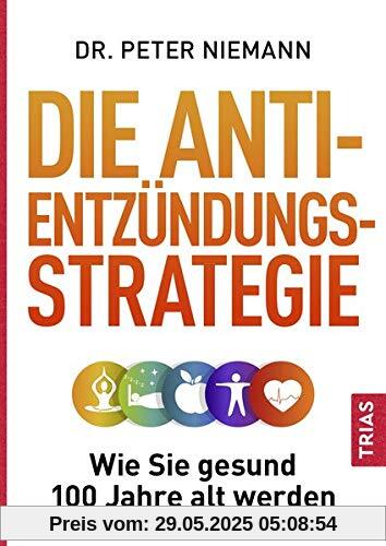 Die Anti-Entzündungs-Strategie: Wie Sie gesund 100 Jahre alt werden Die Anti-Entzündungs-Strategie: Wie Sie gesund 100 Jahre alt werden