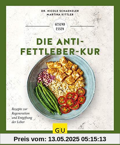 Die Anti-Fettleber-Kur: Rezepte zur Regeneration und Entgiftung der Leber (GU Gesund Essen)