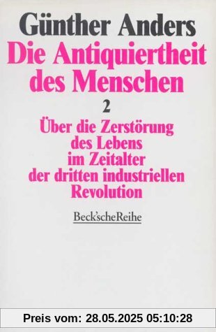 Die Antiquiertheit des Menschen 2. Über die Zerstörung des Lebens im Zeitalter der dritten industriellen Revolution