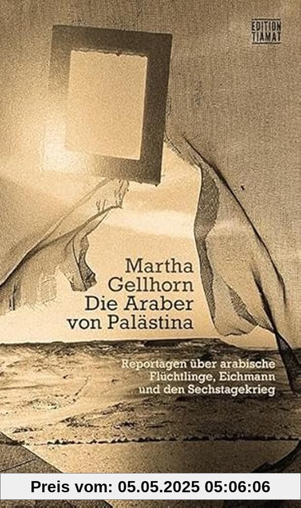 Die Araber von Palästina: Reportagen über arabische Flüchtlinge, Eichmann und den Sechstagekrieg (Critica Diabolis)