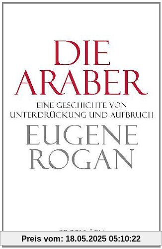 Die Araber: Eine Geschichte von Unterdrückung und Aufbruch