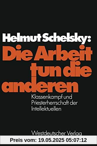 Die Arbeit Tun Die Anderen (German Edition): Klassenkampf und Priesterherrschaft der Intellektuellen