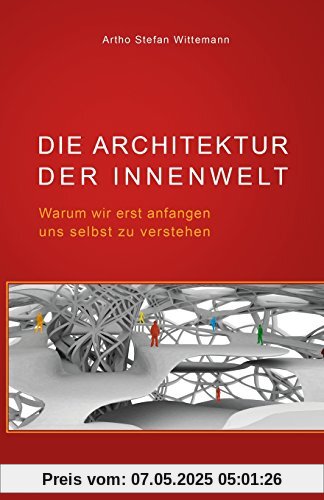 Die Architektur der Innenwelt: Warum wir erst anfangen uns selbst zu verstehen
