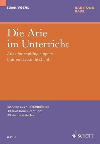 Die Arie im Unterricht: 30 Arien aus 4 Jahrhunderten. Bariton oder Bass und Klavier. Bariton. (Schott VOCAL) von Schott NYC