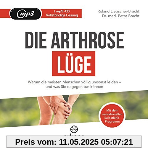 Die Arthrose-Lüge: Warum die meisten Menschen völlig umsonst leiden - und was Sie dagegen tun können - Mit dem sensationellen Selbsthilfe-Programm Die Arthrose-Lüge: Warum die meisten Menschen völlig umsonst leiden - und was Sie dagegen tun können - Mit dem sensationellen Selbsthilfe-Programm