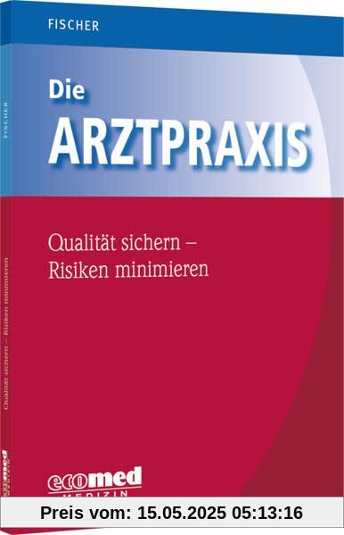 Die Arztpraxis - Qualität sichern, Risiken minimieren