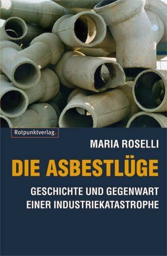 Die Asbestlüge: Geschichte und Gegenwart einer Industriekatastrophe: Das dunkelste Kapitel in ... Die Asbestlüge: Geschichte und Gegenwart einer Industriekatastrophe: Das dunkelste Kapitel in ...