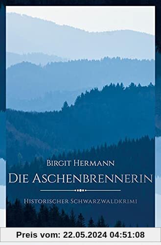 Die Aschenbrennerin: Historischer Schwarzwaldkrimi