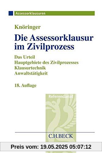 Die Assessorklausur im Zivilprozess: Das Zivilprozessurteil, Hauptgebiete des Zivilprozesses, Klausurtechnik sowie Anwaltstätigkeit