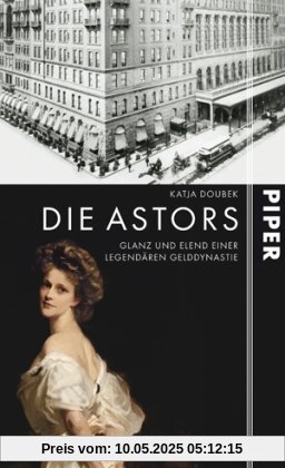Die Astors: Glanz und Elend einer legendären Gelddynastie