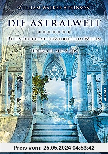 Die Astralwelt - Reisen durch die feinstofflichen Welten: Hörbuch auf 2 CDs